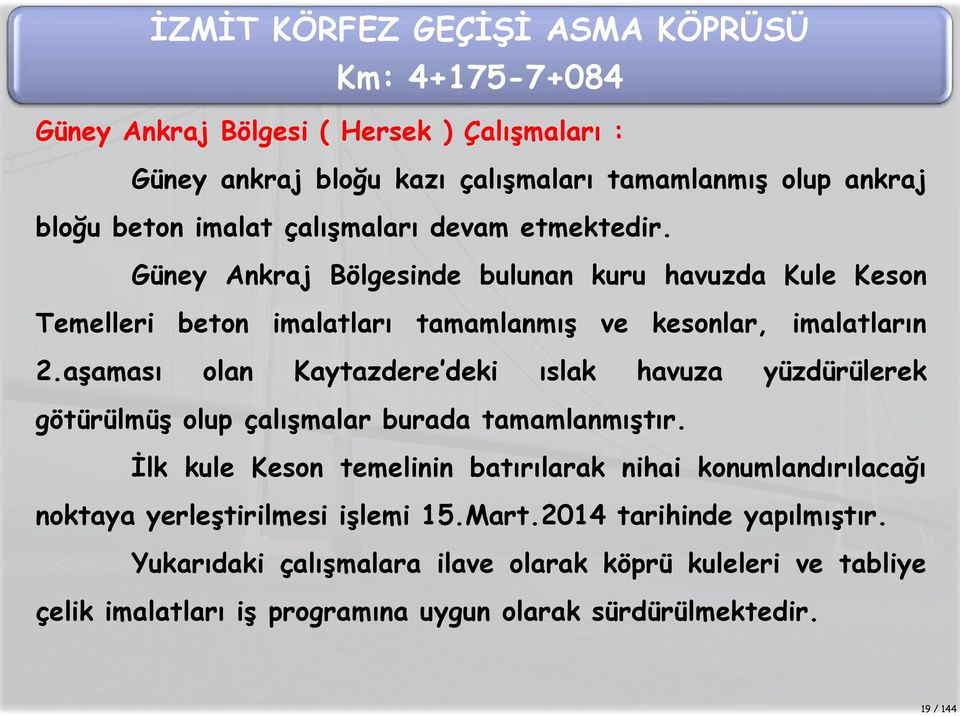 aşaması olan Kaytazdere deki ıslak havuza yüzdürülerek götürülmüş olup çalışmalar burada tamamlanmıştır.