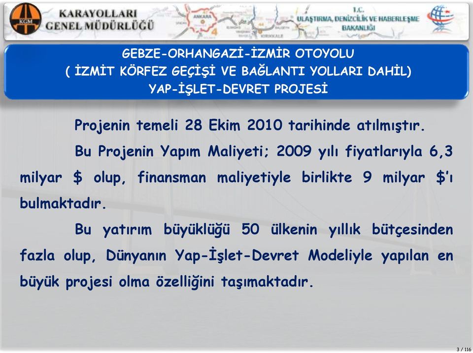 Bu Projenin Yapım Maliyeti; 2009 yılı fiyatlarıyla 6,3 milyar $ olup, finansman maliyetiyle birlikte 9 milyar