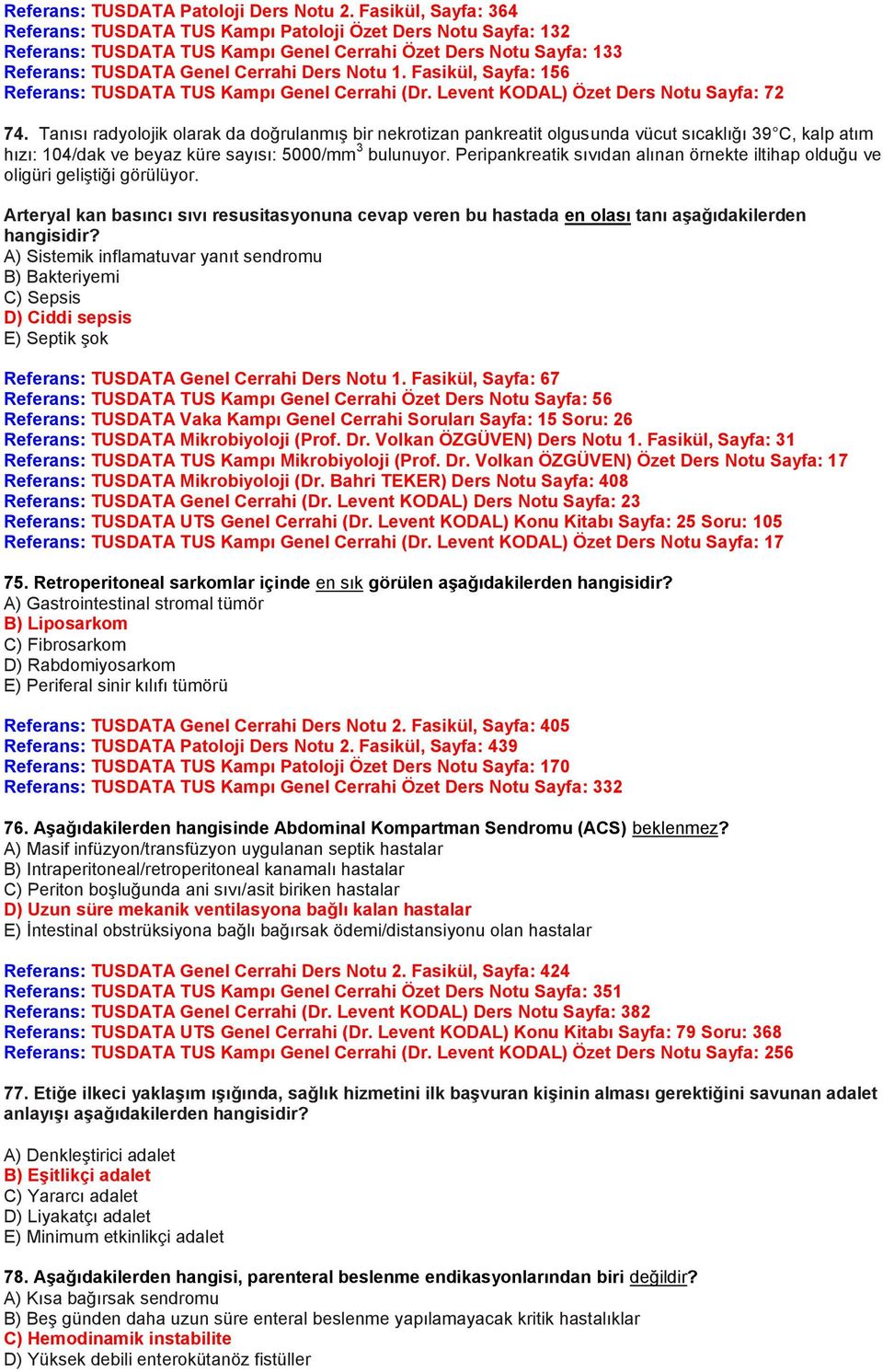 Fasikül, Sayfa: 156 Referans: TUSDATA TUS Kampı Genel Cerrahi (Dr. Levent KODAL) Özet Ders Notu Sayfa: 72 74.