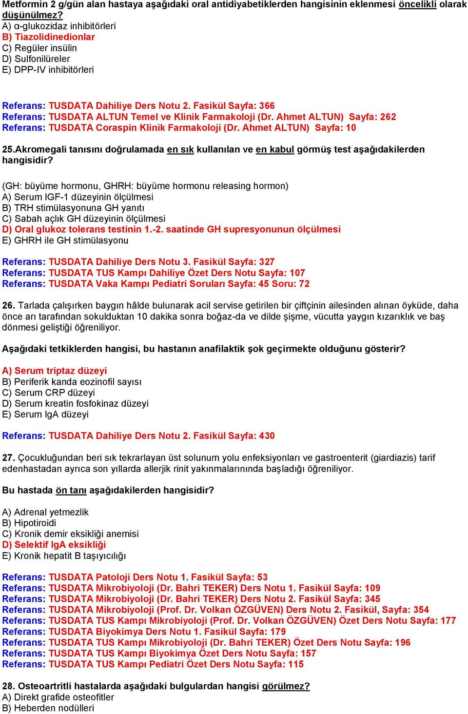 Fasikül Sayfa: 366 Referans: TUSDATA ALTUN Temel ve Klinik Farmakoloji (Dr. Ahmet ALTUN) Sayfa: 262 Referans: TUSDATA Coraspin Klinik Farmakoloji (Dr. Ahmet ALTUN) Sayfa: 10 25.