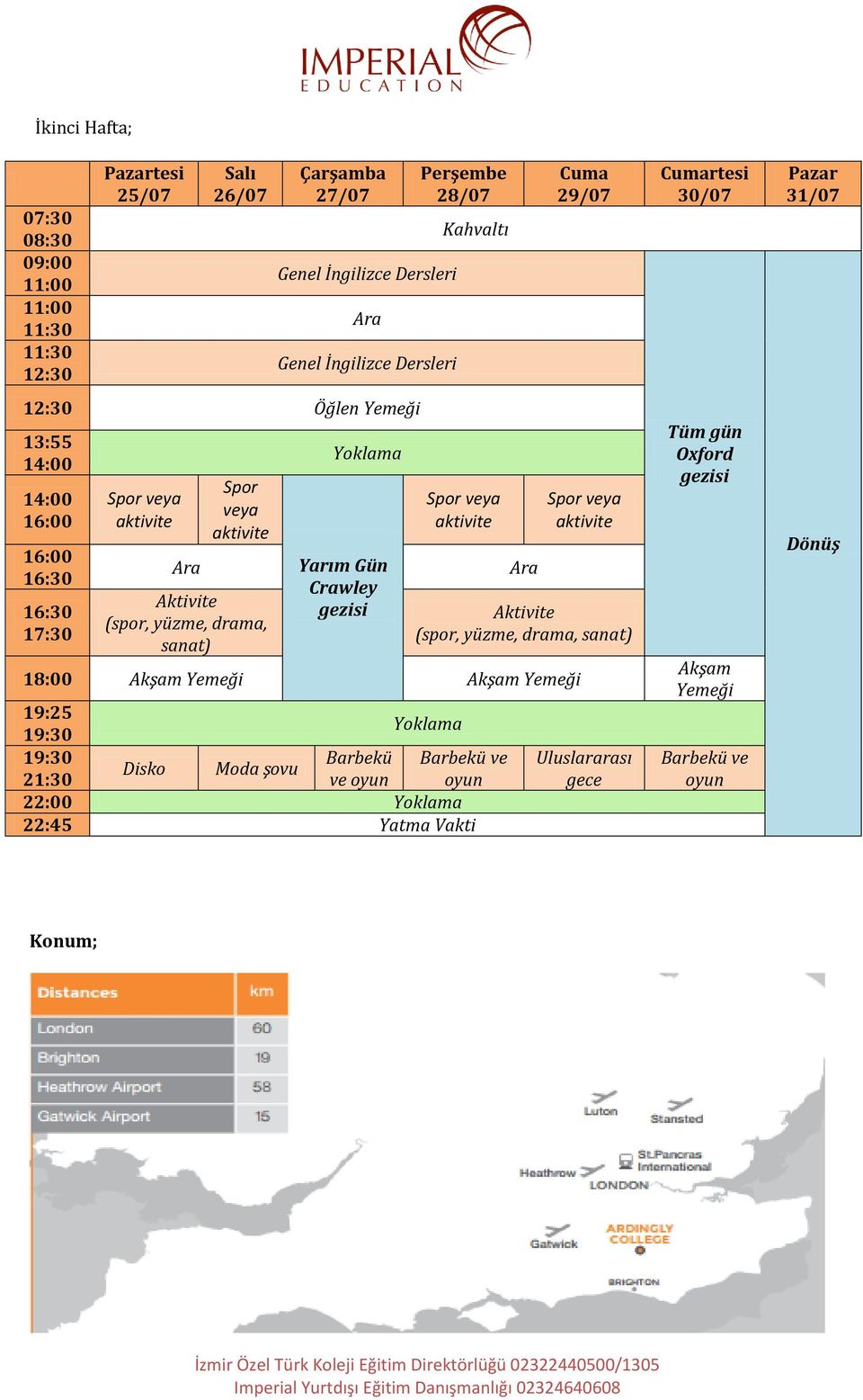 sanat) 18:00 Akşam Yemeği Akşam Yemeği 19:25 Barbekü Barbekü ve Disko Moda şovu 21:30 ve oyun oyun 22:00 22:45