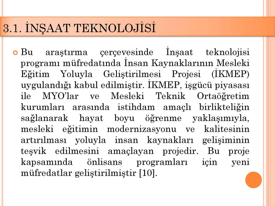 İKMEP, işgücü piyasası ile MYO lar ve Mesleki Teknik Ortaöğretim kurumları arasında istihdam amaçlı birlikteliğin sağlanarak hayat boyu