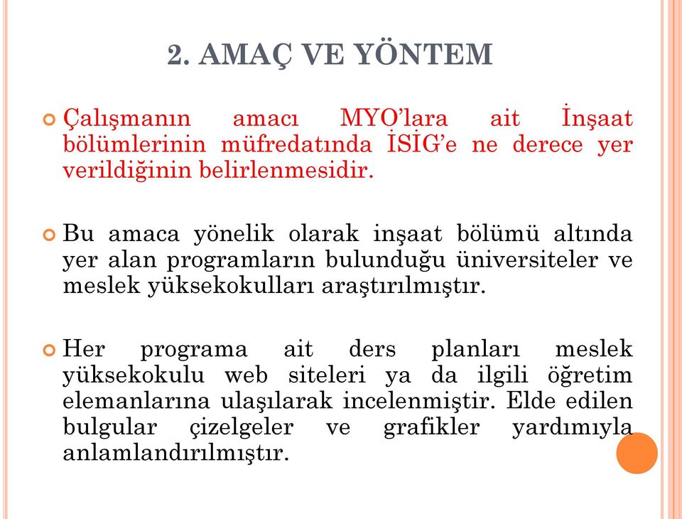 Bu amaca yönelik olarak inşaat bölümü altında yer alan programların bulunduğu üniversiteler ve meslek yüksekokulları