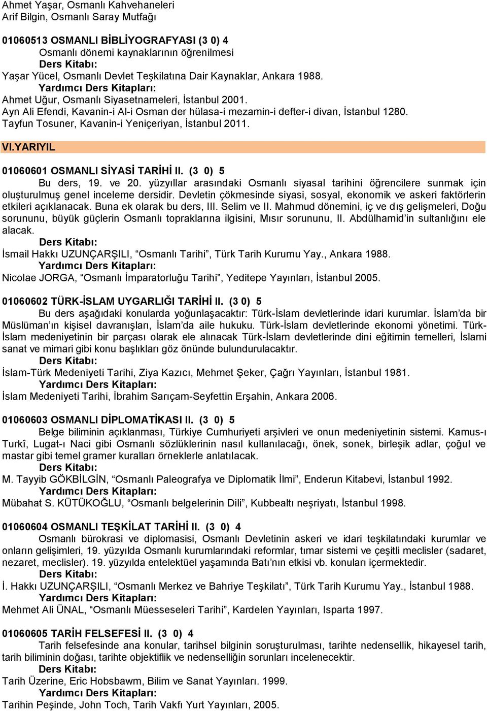 Tayfun Tosuner, Kavanin-i Yeniçeriyan, Ġstanbul 2011. VI.YARIYIL 01060601 OSMANLI SİYASİ TARİHİ II. (3 0) 5 Bu ders, 19. ve 20.