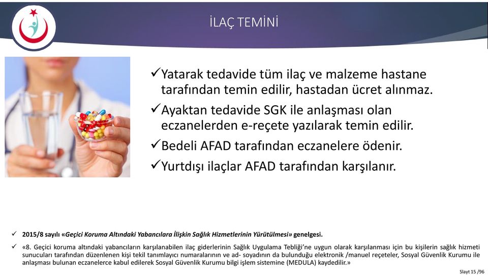 Geçici koruma altındaki yabancıların karşılanabilen ilaç giderlerinin Sağlık Uygulama Tebliği ne uygun olarak karşılanması için bu kişilerin sağlık hizmeti sunucuları tarafından düzenlenen kişi tekil