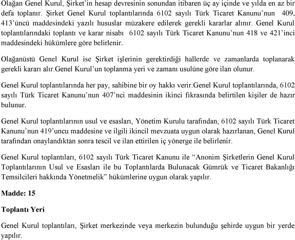 Genel Kurul toplantılarındaki toplantı ve karar nisabı 6102 sayılı Türk Ticaret Kanunu nun 418 ve 421 inci maddesindeki hükümlere göre belirlenir.