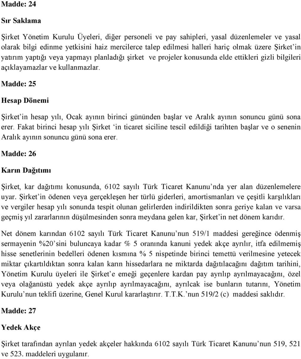 Madde: 25 Hesap Dönemi Şirket in hesap yılı, Ocak ayının birinci gününden başlar ve Aralık ayının sonuncu günü sona erer.