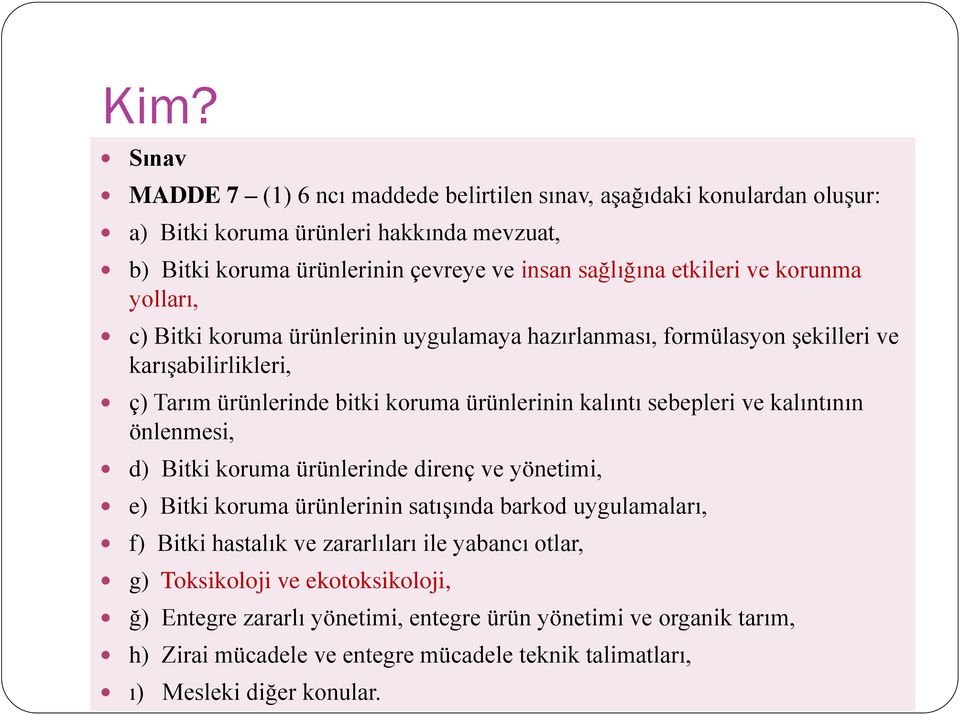 sebepleri ve kalıntının önlenmesi, d) Bitki koruma ürünlerinde direnç ve yönetimi, e) Bitki koruma ürünlerinin satışında barkod uygulamaları, f) Bitki hastalık ve zararlıları ile