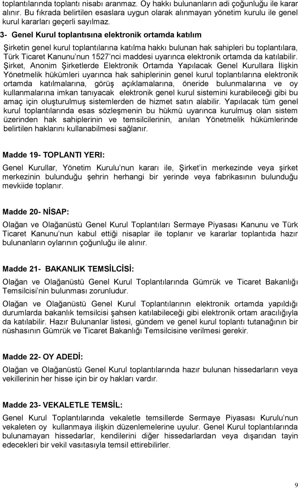 3- Genel Kurul toplantısına elektronik ortamda katılım Şirketin genel kurul toplantılarına katılma hakkı bulunan hak sahipleri bu toplantılara, Türk Ticaret Kanunu nun 1527 nci maddesi uyarınca