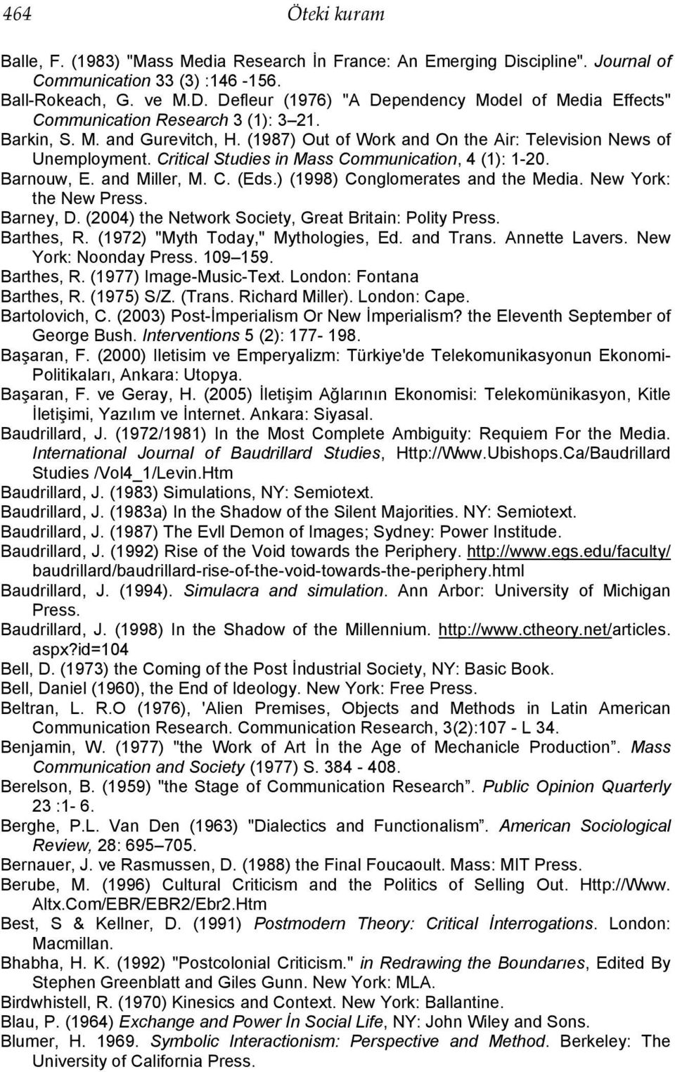 ) (1998) Conglomerates and the Media. New York: the New Press. Barney, D. (2004) the Network Society, Great Britain: Polity Press. Barthes, R. (1972) "Myth Today," Mythologies, Ed. and Trans.