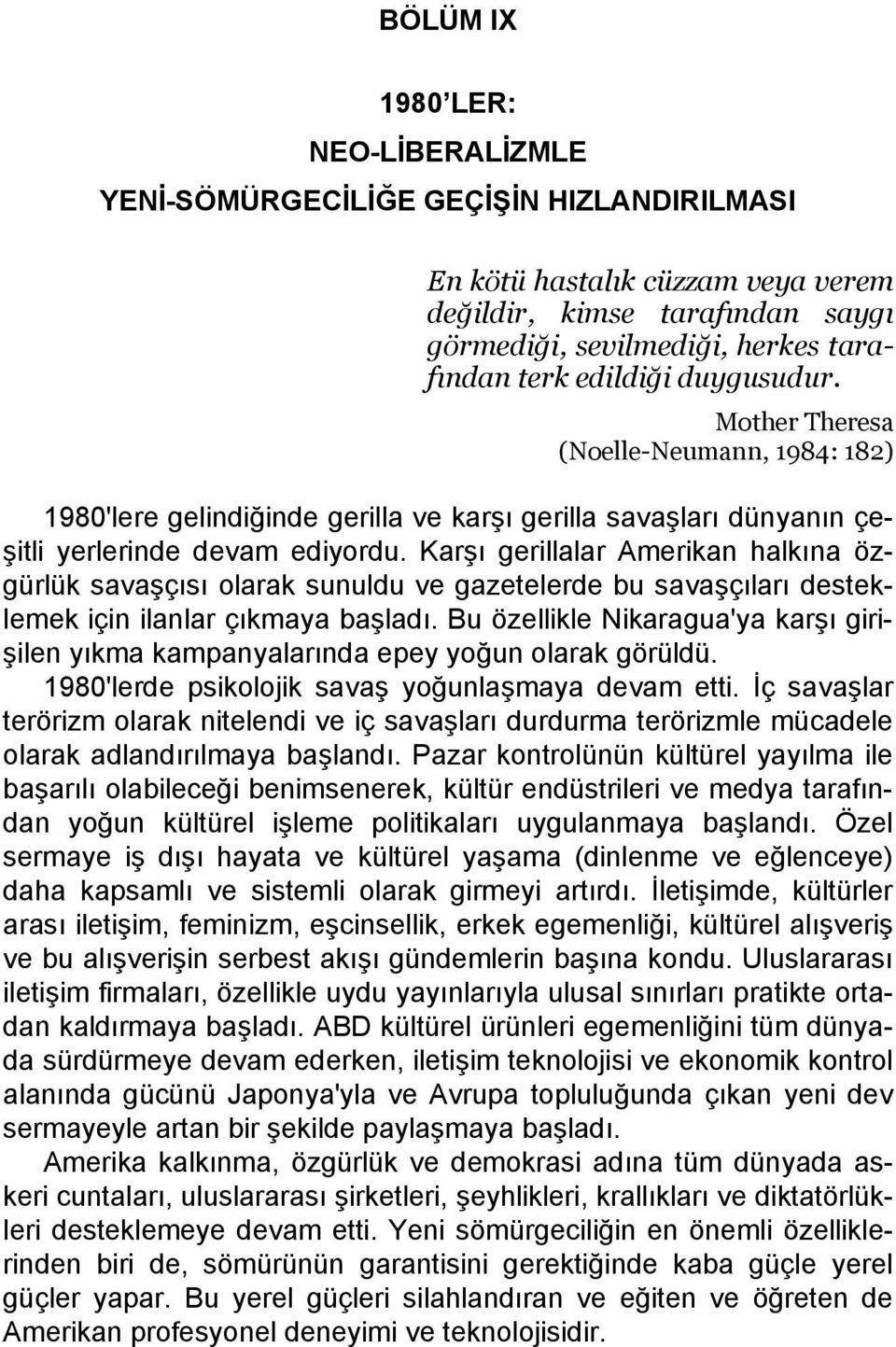 Karşı gerillalar Amerikan halkına özgürlük savaşçısı olarak sunuldu ve gazetelerde bu savaşçıları desteklemek için ilanlar çıkmaya başladı.