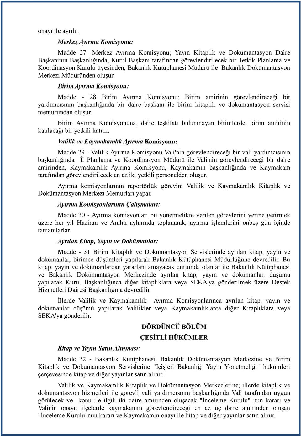 Koordinasyon Kurulu üyesinden, Bakanlık Kütüphanesi Müdürü ile Bakanlık Dokümantasyon Merkezi Müdüründen oluşur.