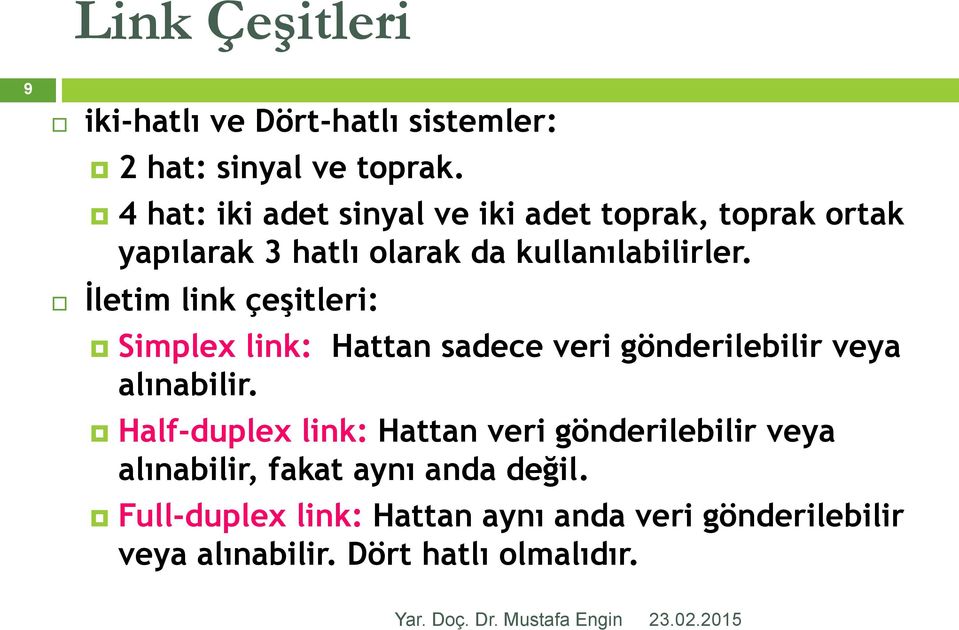 İletim link çeşitleri: Simplex link: Hattan sadece veri gönderilebilir veya alınabilir.