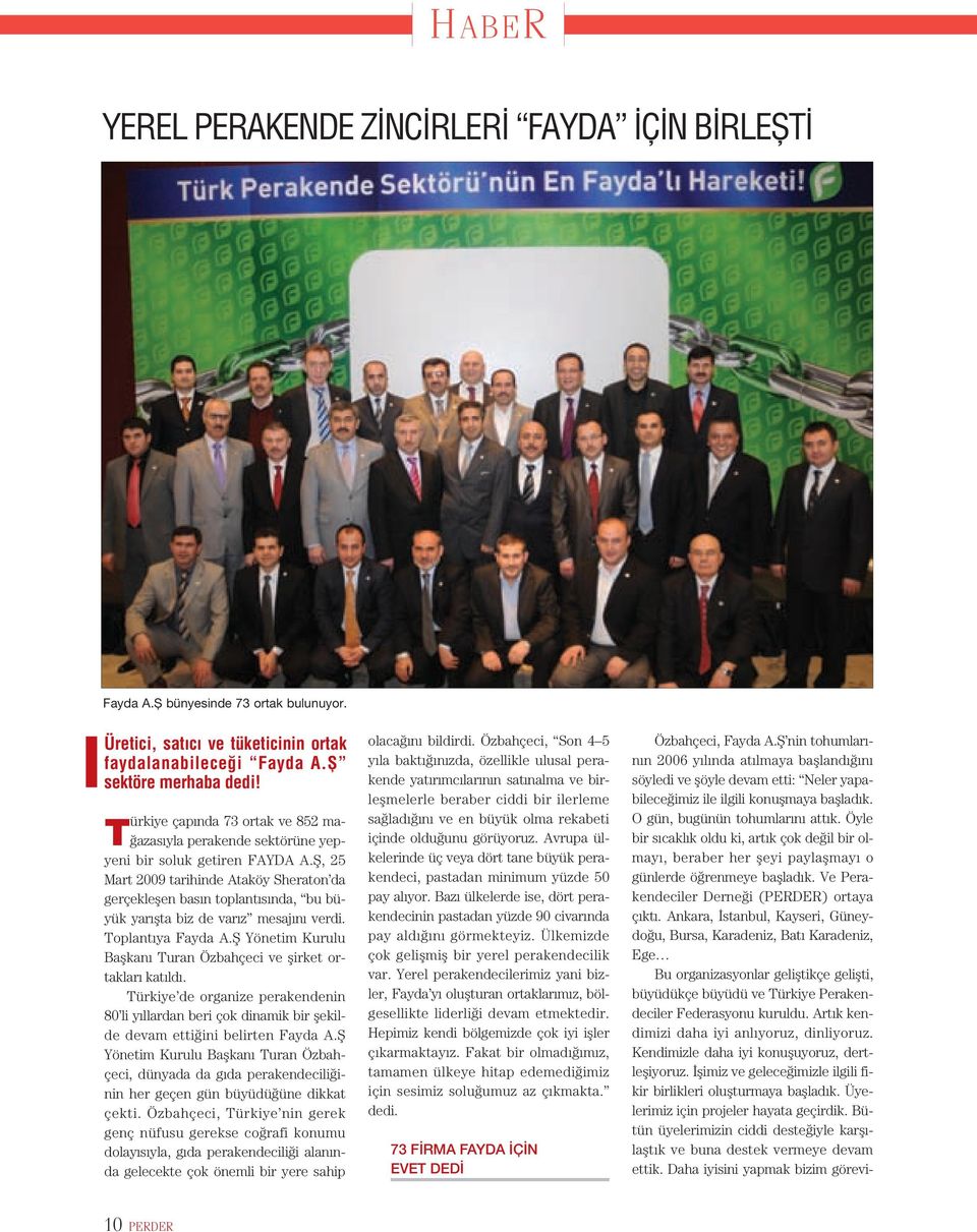 fi, 25 Mart 2009 tarihinde Ataköy Sheraton da gerçekleflen bas n toplant s nda, bu büyük yar flta biz de var z mesaj n verdi. Toplant ya Fayda A.