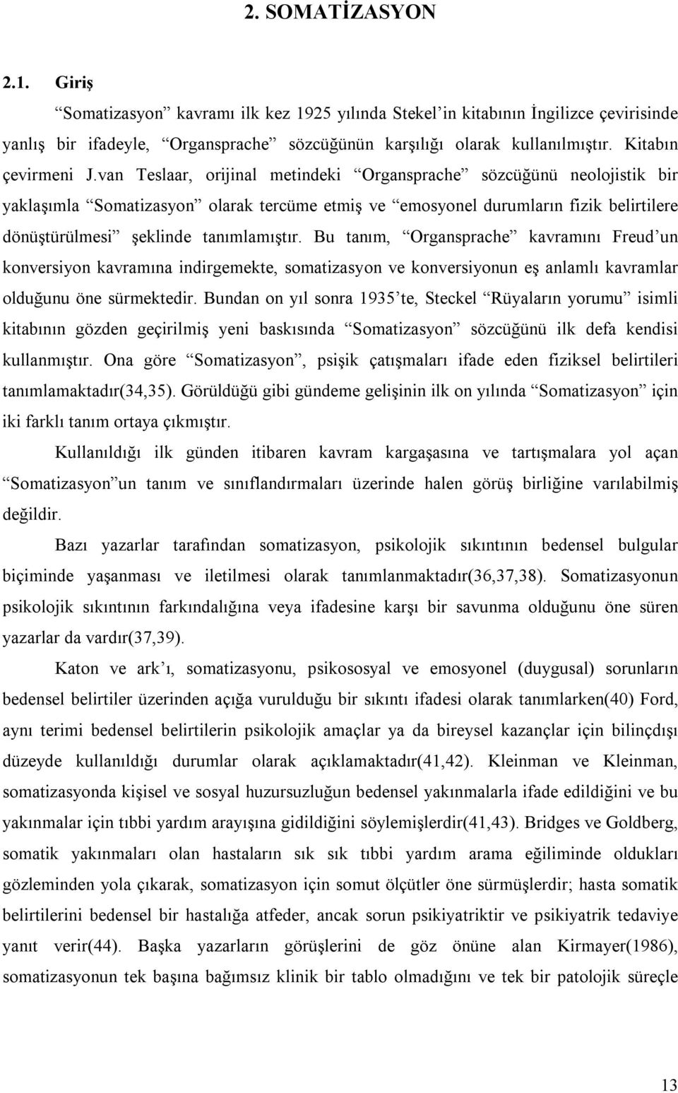 van Teslaar, orijinal metindeki Organsprache sözcüğünü neolojistik bir yaklaşõmla Somatizasyon olarak tercüme etmiş ve emosyonel durumlarõn fizik belirtilere dönüştürülmesi şeklinde tanõmlamõştõr.