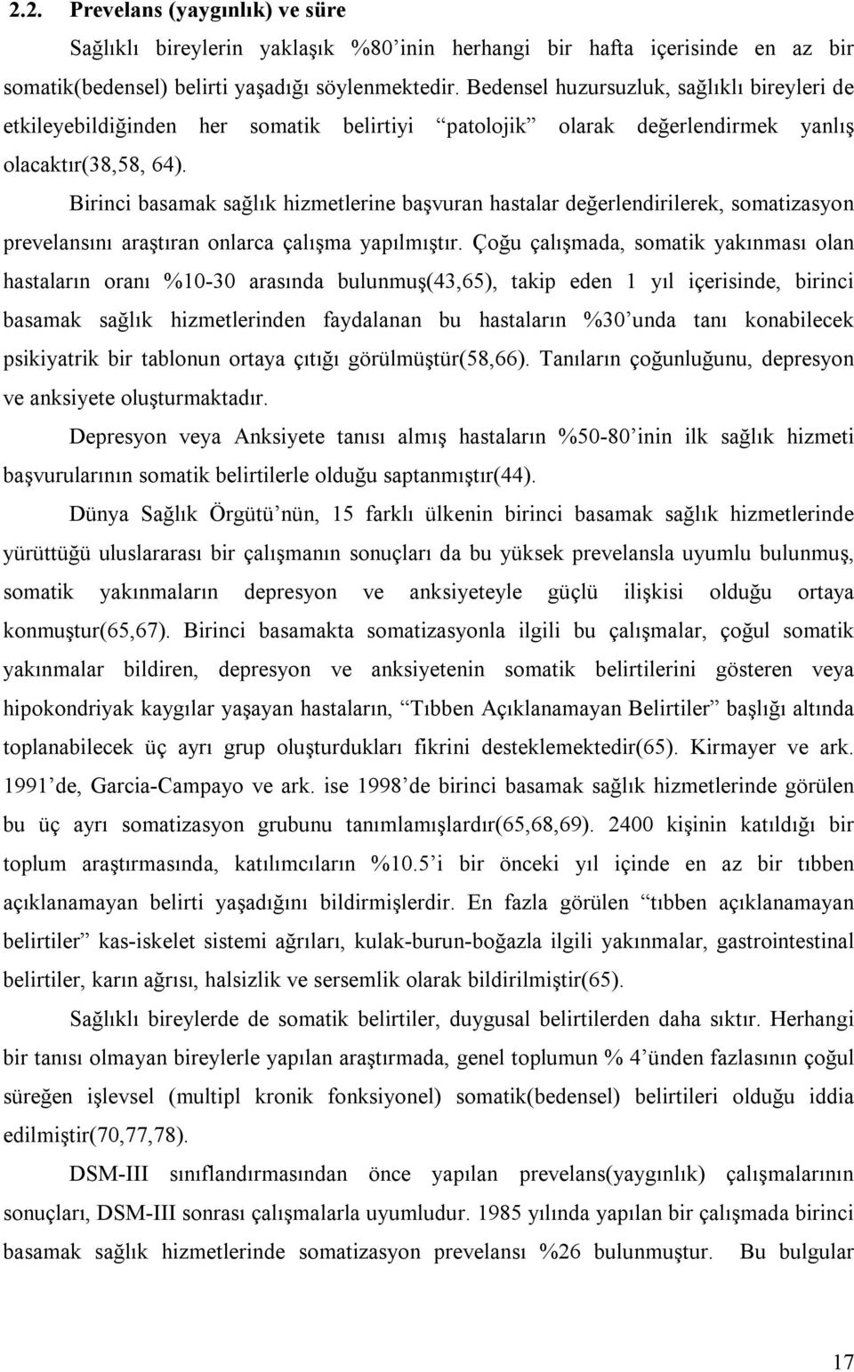 Birinci basamak sağlõk hizmetlerine başvuran hastalar değerlendirilerek, somatizasyon prevelansõnõ araştõran onlarca çalõşma yapõlmõştõr.