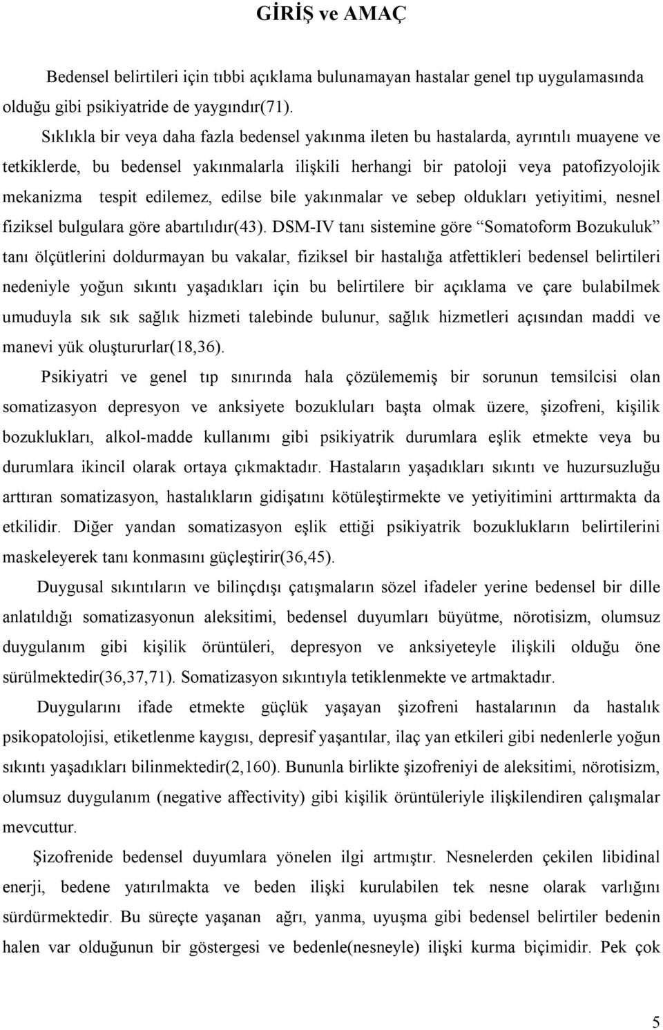 edilemez, edilse bile yakõnmalar ve sebep olduklarõ yetiyitimi, nesnel fiziksel bulgulara göre abartõlõdõr(43).