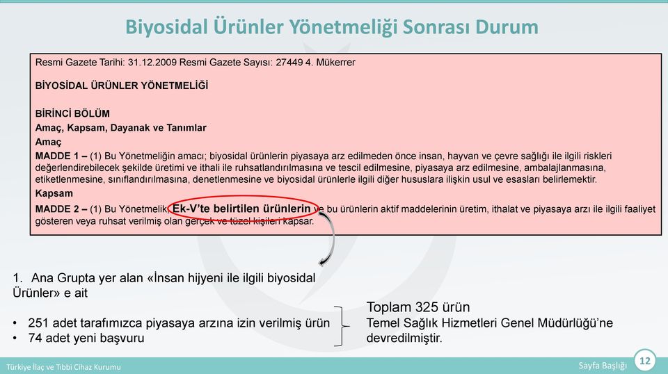 sağlığı ile ilgili riskleri değerlendirebilecek şekilde üretimi ve ithali ile ruhsatlandırılmasına ve tescil edilmesine, piyasaya arz edilmesine, ambalajlanmasına, etiketlenmesine,