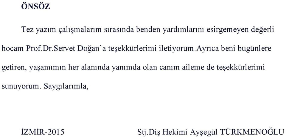 ayrıca beni bugünlere getiren, yaşamımın her alanında yanımda olan canım