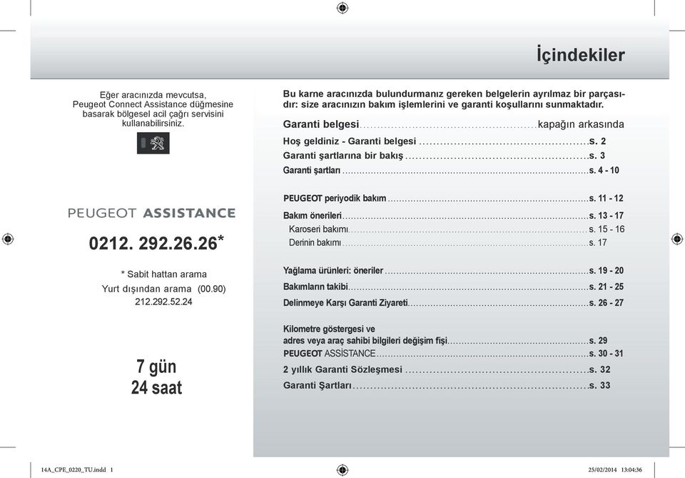 ..kapağın arkasında Hoş geldiniz - Garanti belgesi...s. 2 Garanti şartlarına bir bakış...s. 3 Garanti şartları...s. 4-10 PEUGEOT periyodik bakım...s. 11-12 0212. 292.26.