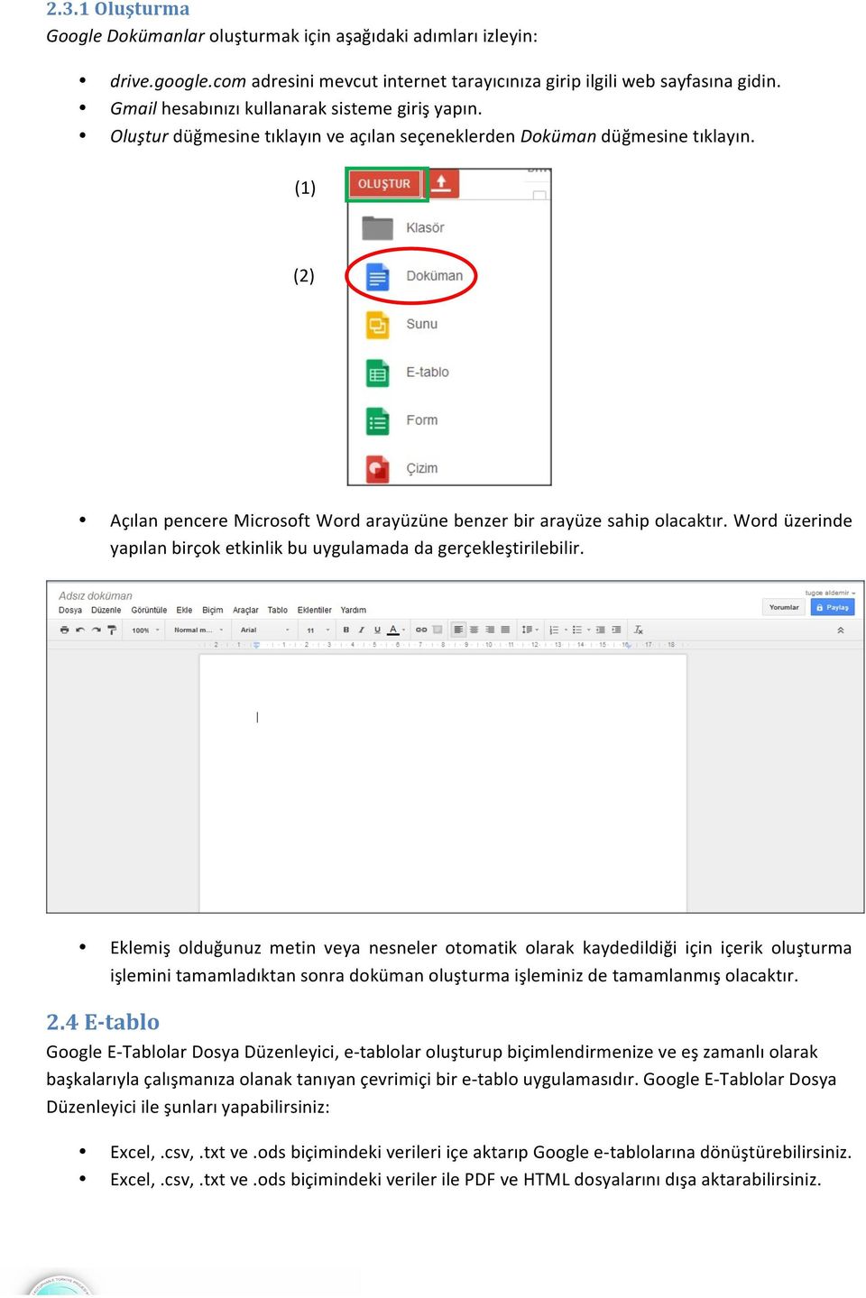 (1) (2) Açılan pencere Microsoft Word arayüzüne benzer bir arayüze sahip olacaktır. Word üzerinde yapılan birçok etkinlik bu uygulamada da gerçekleştirilebilir.