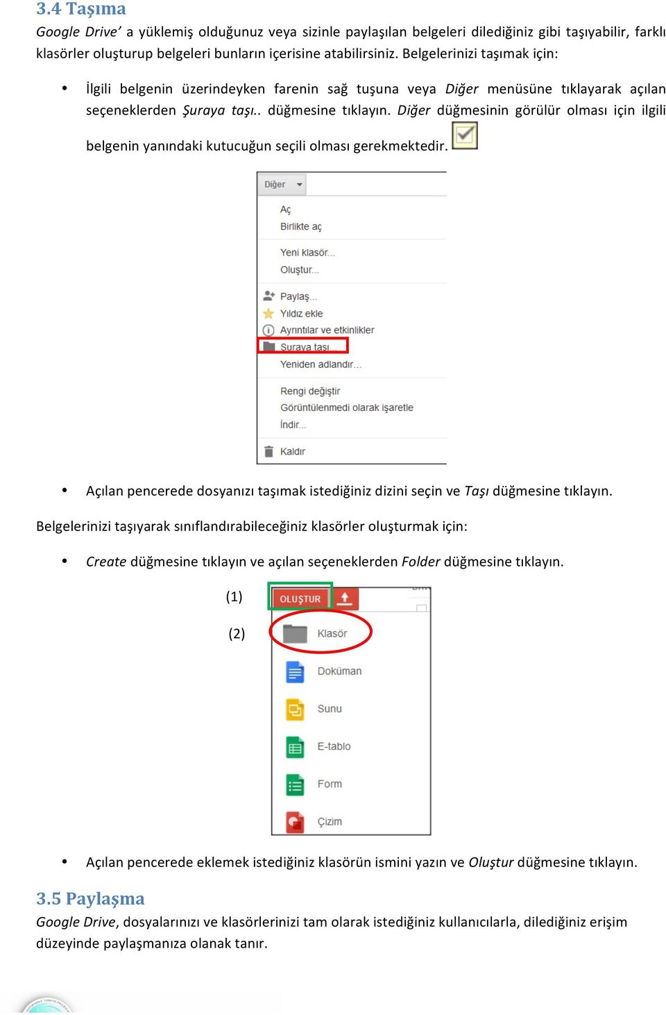 Diğer düğmesinin görülür olması için ilgili belgenin yanındaki kutucuğun seçili olması gerekmektedir. Açılan pencerede dosyanızı taşımak istediğiniz dizini seçin ve Taşı düğmesine tıklayın.