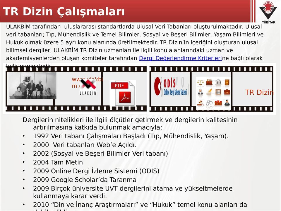 TR Dizin in içeriğini oluşturan ulusal bilimsel dergiler, ULAKBİM TR Dizin uzmanları ile ilgili konu alanlarındaki uzman ve akademisyenlerden oluşan komiteler tarafından Dergi Değerlendirme