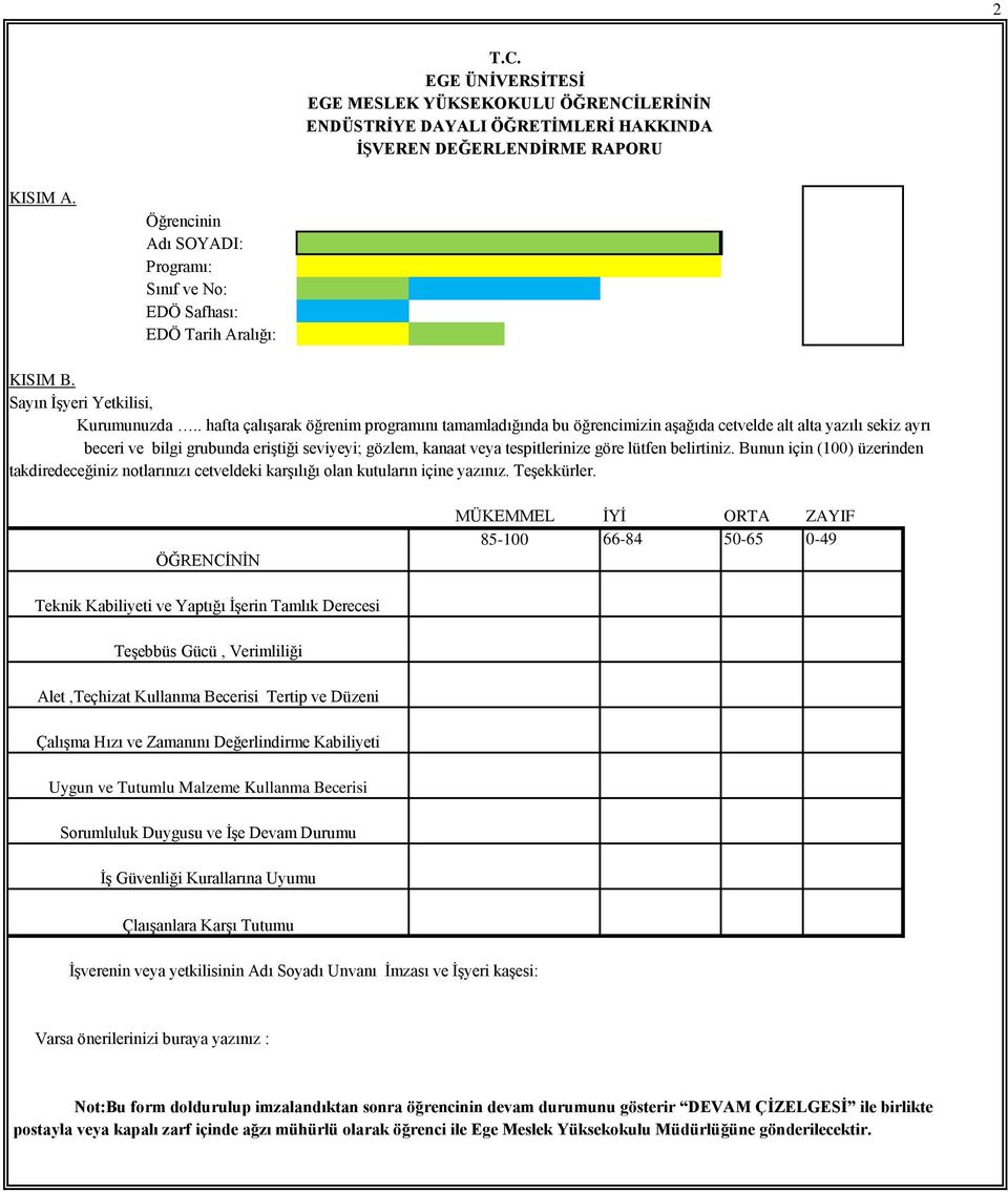 . hafta çalışarak öğrenim programını tamamladığında bu öğrencimizin aşağıda cetvelde alt alta yazılı sekiz ayrı beceri ve bilgi grubunda eriştiği seviyeyi; gözlem, kanaat veya tespitlerinize göre