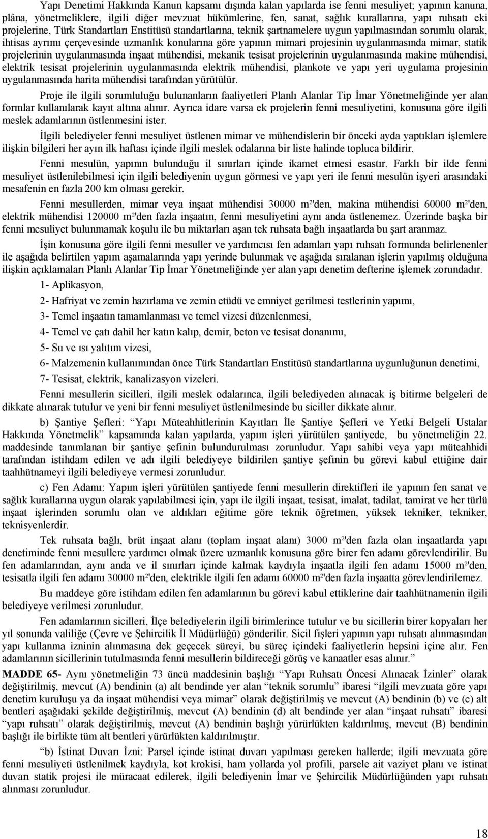 uygulanmasında mimar, statik projelerinin uygulanmasında inşaat mühendisi, mekanik tesisat projelerinin uygulanmasında makine mühendisi, elektrik tesisat projelerinin uygulanmasında elektrik