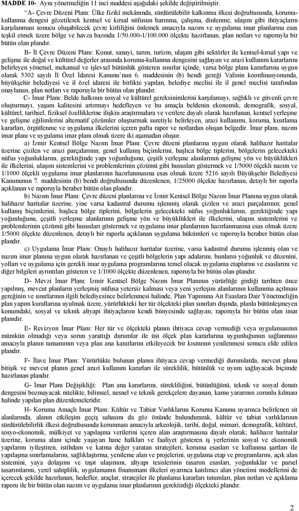 ihtiyaçların karşılanması sonucu oluşabilecek çevre kirliliğini önlemek amacıyla nazım ve uygulama imar planlarına esas teşkil etmek üzere bölge ve havza bazında 1/50.000-1/100.