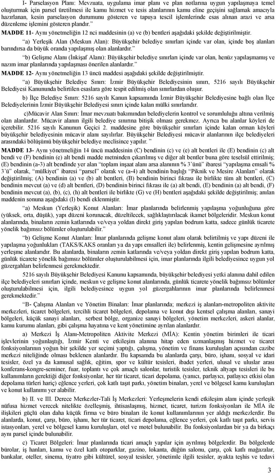 MADDE 11- Aynı yönetmeliğin 12 nci maddesinin (a) ve (b) bentleri aşağıdaki şekilde değiştirilmiştir.