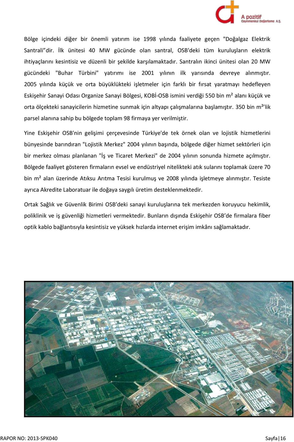 Santralın ikinci ünitesi olan 20 MW gücündeki "Buhar Türbini" yatırımı ise 2001 yılının ilk yarısında devreye alınmıştır.