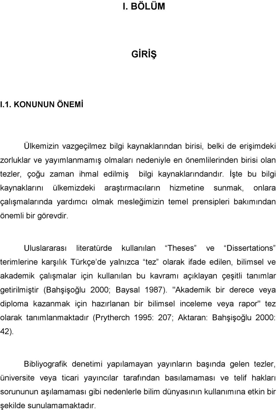 kaynaklarındandır. İşte bu bilgi kaynaklarını ülkemizdeki araştırmacıların hizmetine sunmak, onlara çalışmalarında yardımcı olmak mesleğimizin temel prensipleri bakımından önemli bir görevdir.