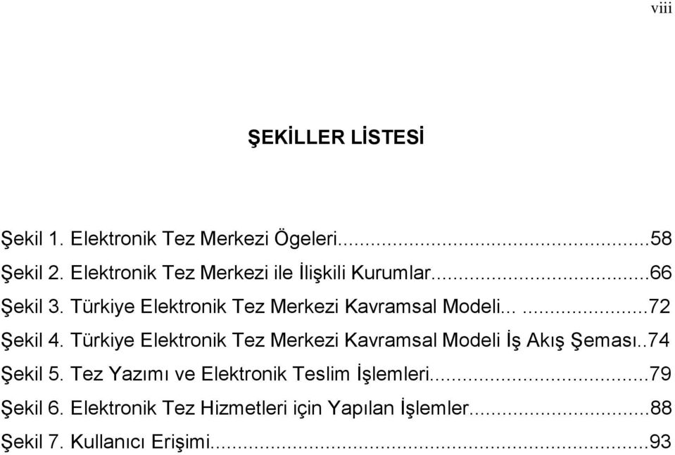 Türkiye Elektronik Tez Merkezi Kavramsal Modeli......72 Şekil 4.