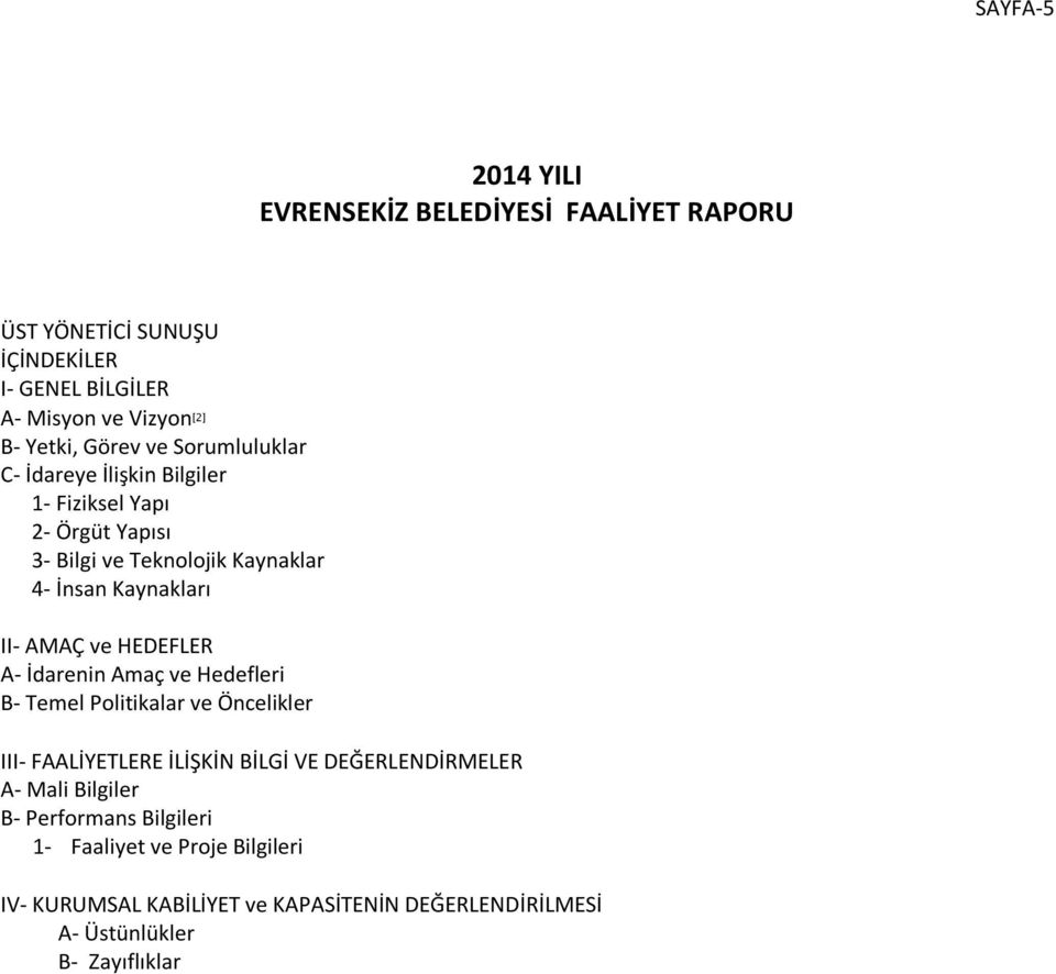 AMAÇ ve HEDEFLER A- İdarenin Amaç ve Hedefleri B- Temel Politikalar ve Öncelikler III- FAALİYETLERE İLİŞKİN BİLGİ VE DEĞERLENDİRMELER A- Mali