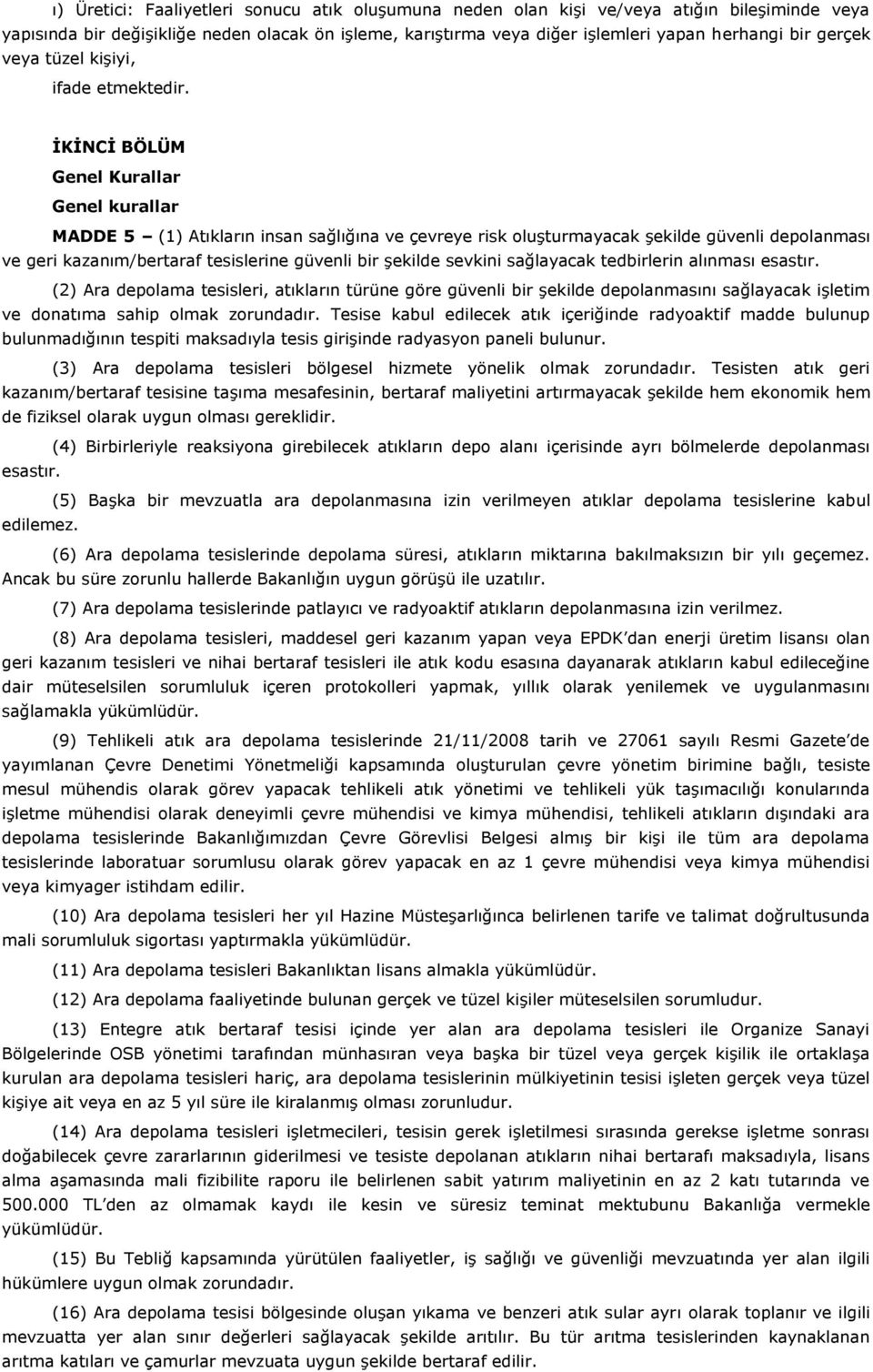 İKİNCİ BÖLÜM Genel Kurallar Genel kurallar MADDE 5 (1) Atıkların insan sağlığına ve çevreye risk oluşturmayacak şekilde güvenli depolanması ve geri kazanım/bertaraf tesislerine güvenli bir şekilde