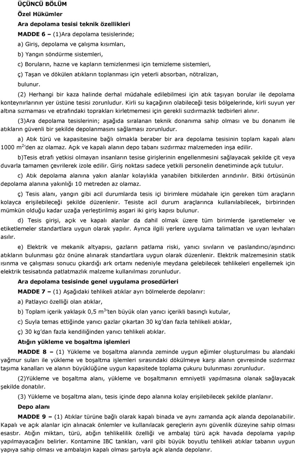 (2) Herhangi bir kaza halinde derhal müdahale edilebilmesi için atık taşıyan borular ile depolama konteynırlarının yer üstüne tesisi zorunludur.