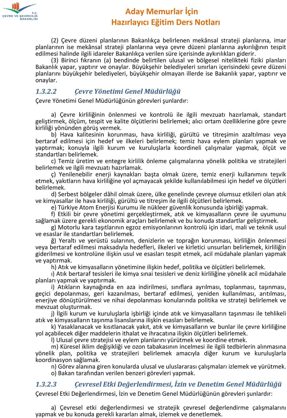 (3) Birinci fıkranın (a) bendinde belirtilen ulusal ve bölgesel nitelikteki fiziki planları Bakanlık yapar, yaptırır ve onaylar.