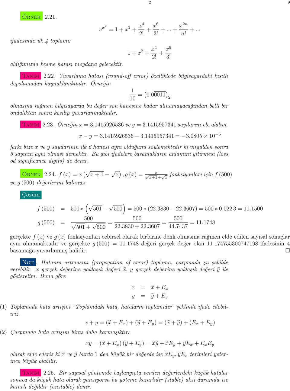 00011 ) olmasına rağmen bilgisayarda bu değer son hanesine kadar alınamayacağından belli bir ondalıktan sonra kesilip yuvarlanmaktadır. Tanım.3. Örneğin x = 3.141596536ve y = 3.