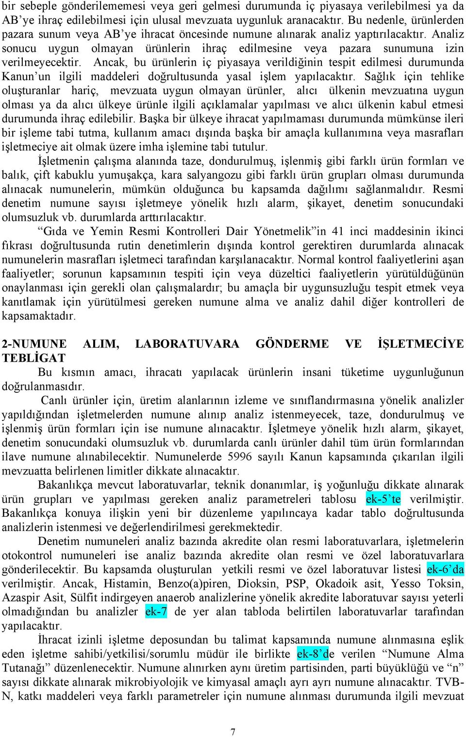 Analiz sonucu uygun olmayan ürünlerin ihraç edilmesine veya pazara sunumuna izin verilmeyecektir.