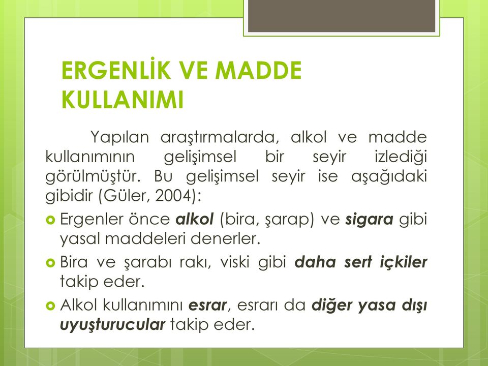 Bu gelişimsel seyir ise aşağıdaki gibidir (Güler, 2004): Ergenler önce alkol (bira, şarap) ve