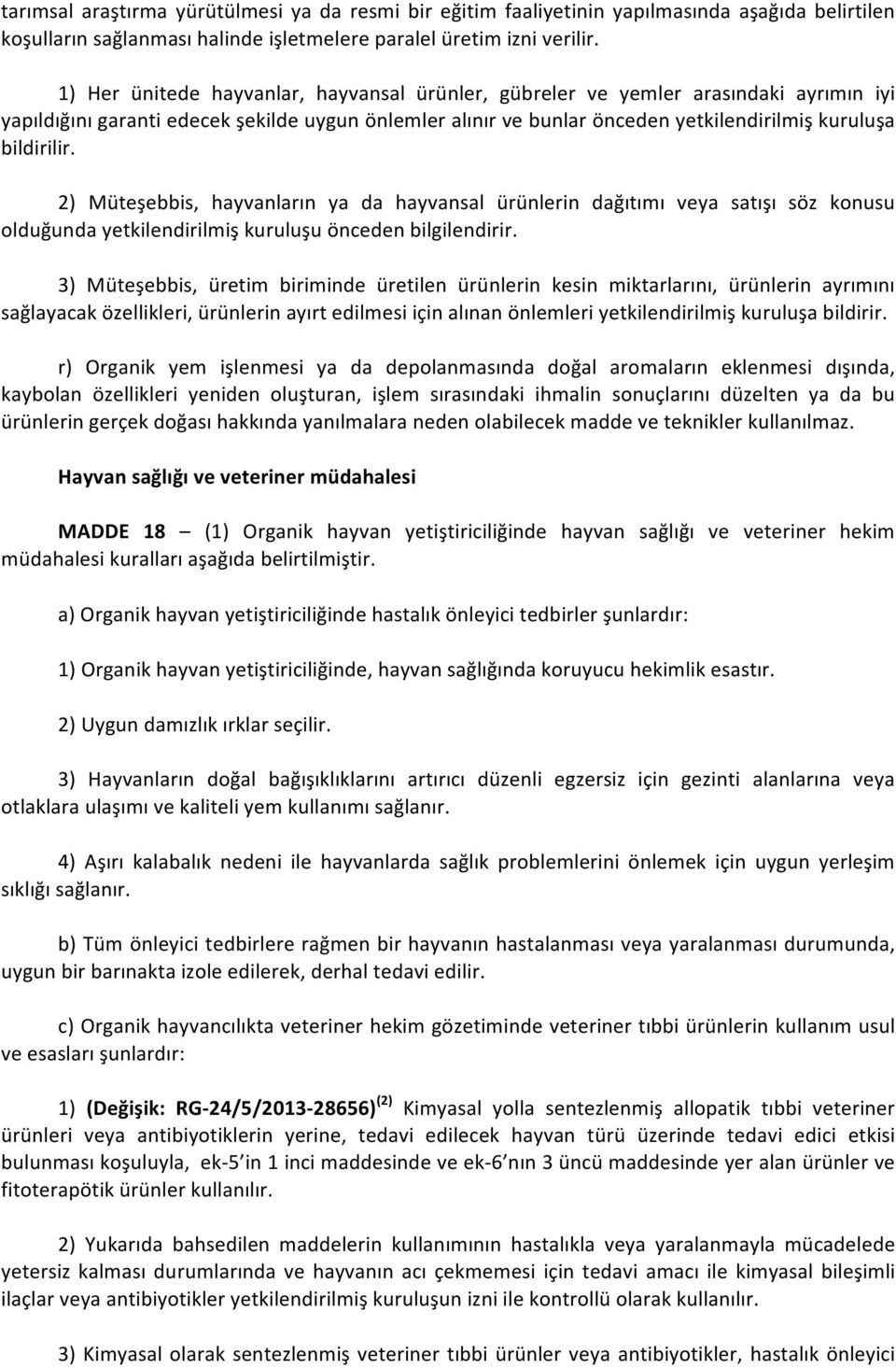 2) Müteşebbis, hayvanların ya da hayvansal ürünlerin dağıtımı veya satışı söz konusu olduğunda yetkilendirilmiş kuruluşu önceden bilgilendirir.