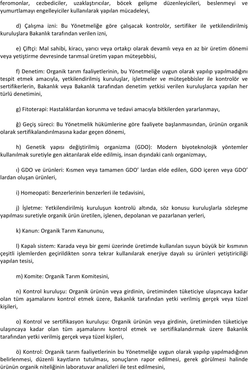 devresinde tarımsal üretim yapan müteşebbisi, f) Denetim: Organik tarım faaliyetlerinin, bu Yönetmeliğe uygun olarak yapılıp yapılmadığını tespit etmek amacıyla, yetkilendirilmiş kuruluşlar,