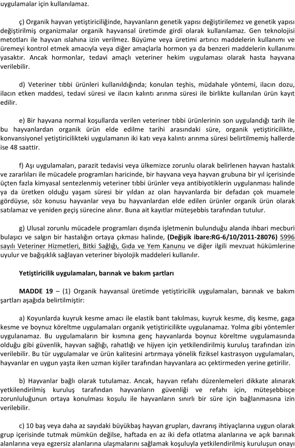 Gen teknolojisi metotları ile hayvan ıslahına izin verilmez.