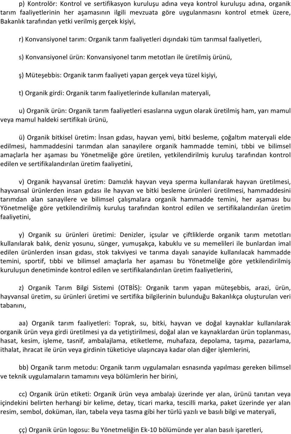 ürünü, ş) Müteşebbis: Organik tarım faaliyeti yapan gerçek veya tüzel kişiyi, t) Organik girdi: Organik tarım faaliyetlerinde kullanılan materyali, u) Organik ürün: Organik tarım faaliyetleri