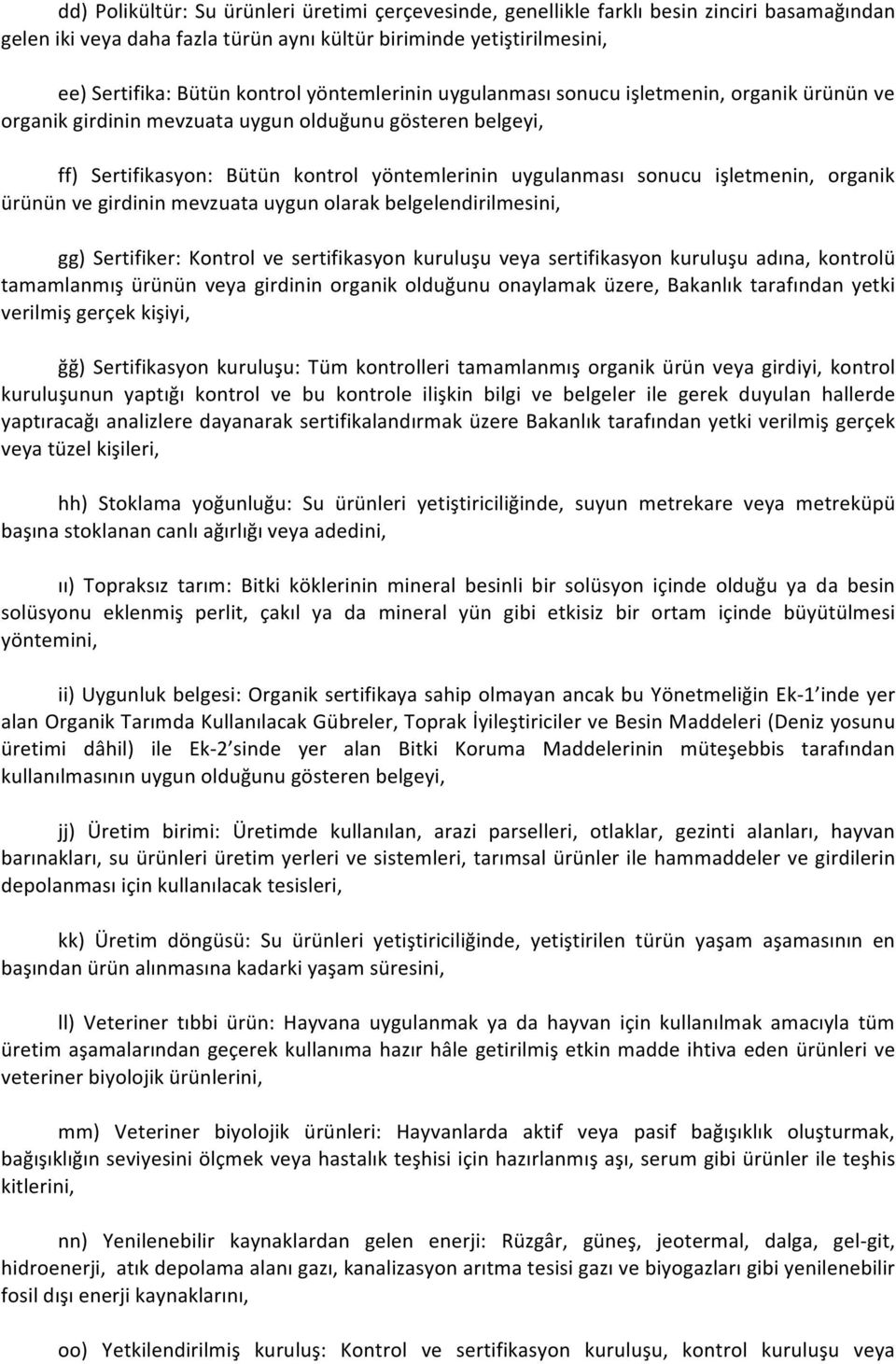 organik ürünün ve girdinin mevzuata uygun olarak belgelendirilmesini, gg) Sertifiker: Kontrol ve sertifikasyon kuruluşu veya sertifikasyon kuruluşu adına, kontrolü tamamlanmış ürünün veya girdinin