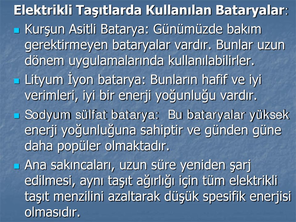 Lityum İyon batarya: Bunların hafif ve iyi verimleri, iyi bir enerji yoğunluğu vardır.