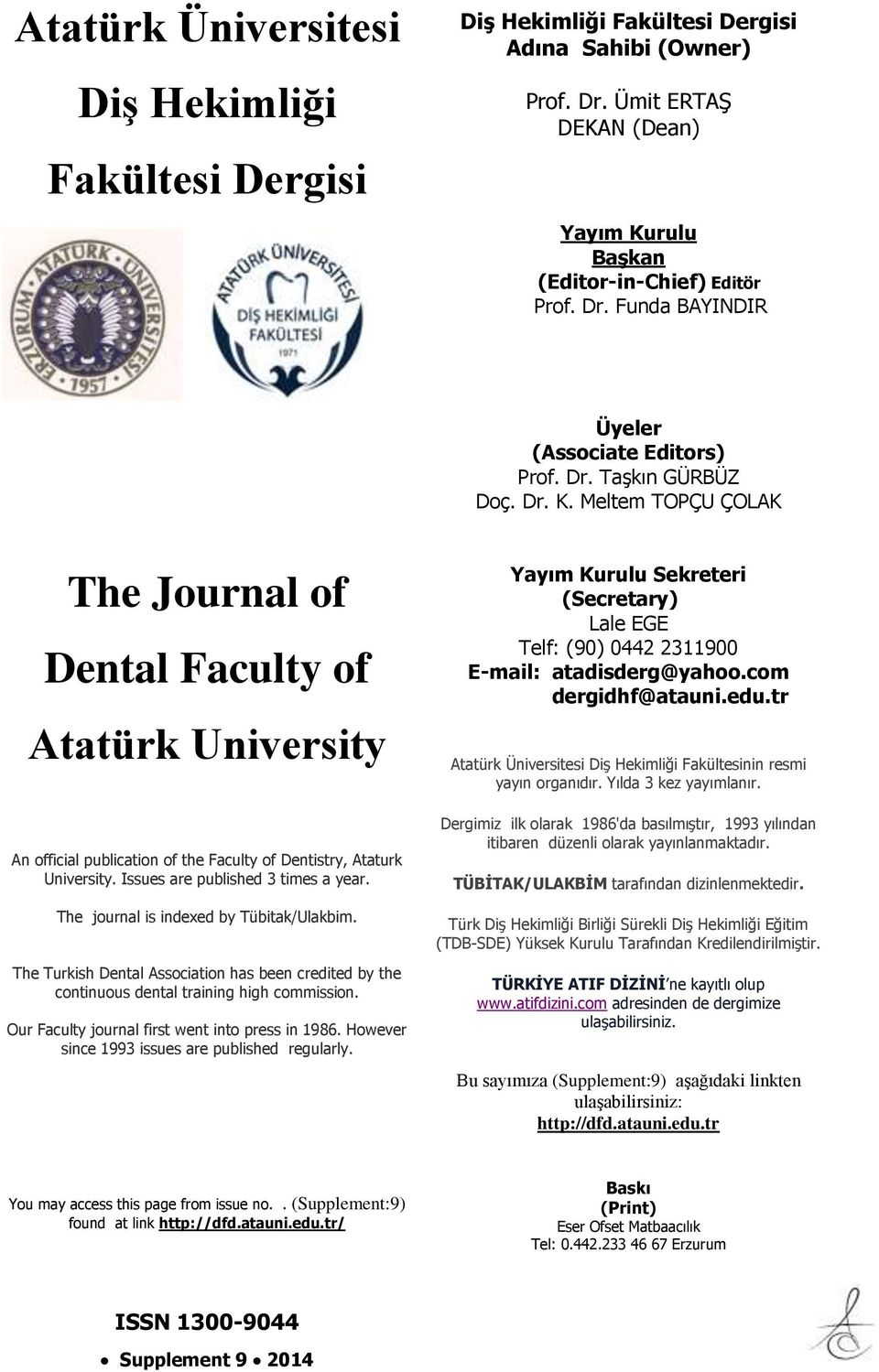 Issues are published 3 times a year. The journal is indexed by Tübitak/Ulakbim. The Turkish Dental Association has been credited by the continuous dental training high commission.