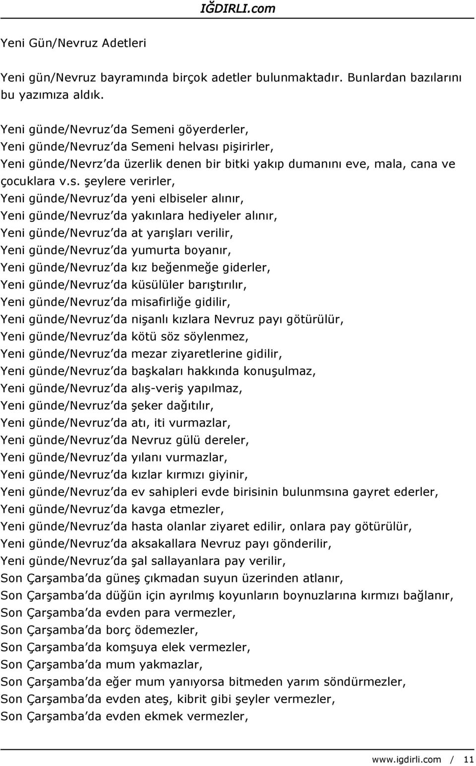 pişirirler, Yeni günde/nevrz da üzerlik denen bir bitki yakıp dumanını eve, mala, cana ve çocuklara v.s.