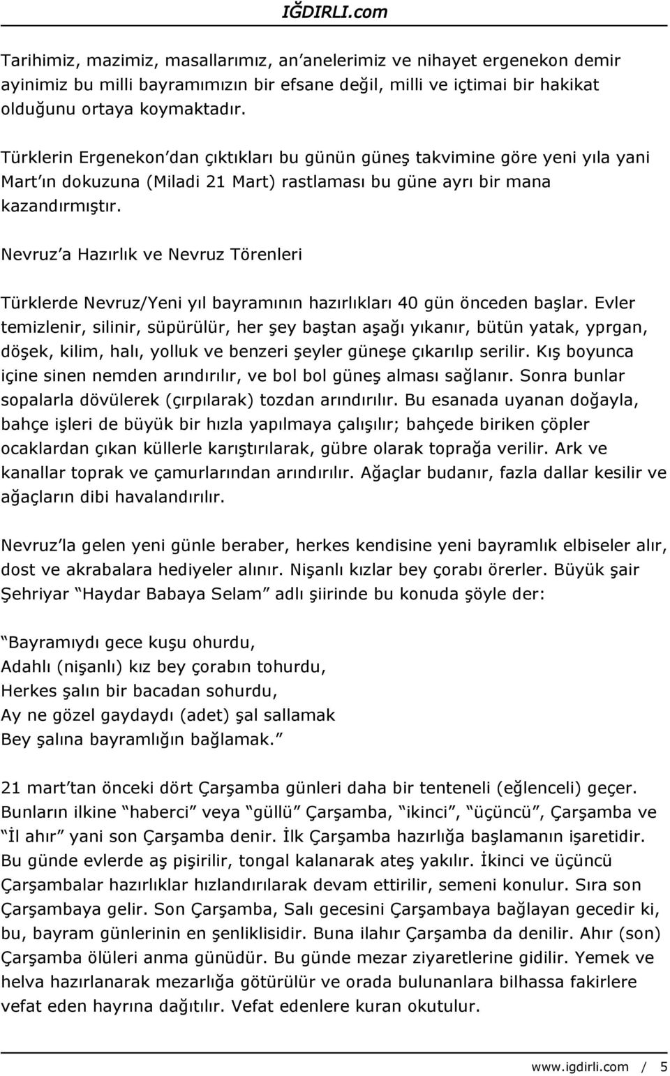 Nevruz a Hazırlık ve Nevruz Törenleri Türklerde Nevruz/Yeni yıl bayramının hazırlıkları 40 gün önceden başlar.